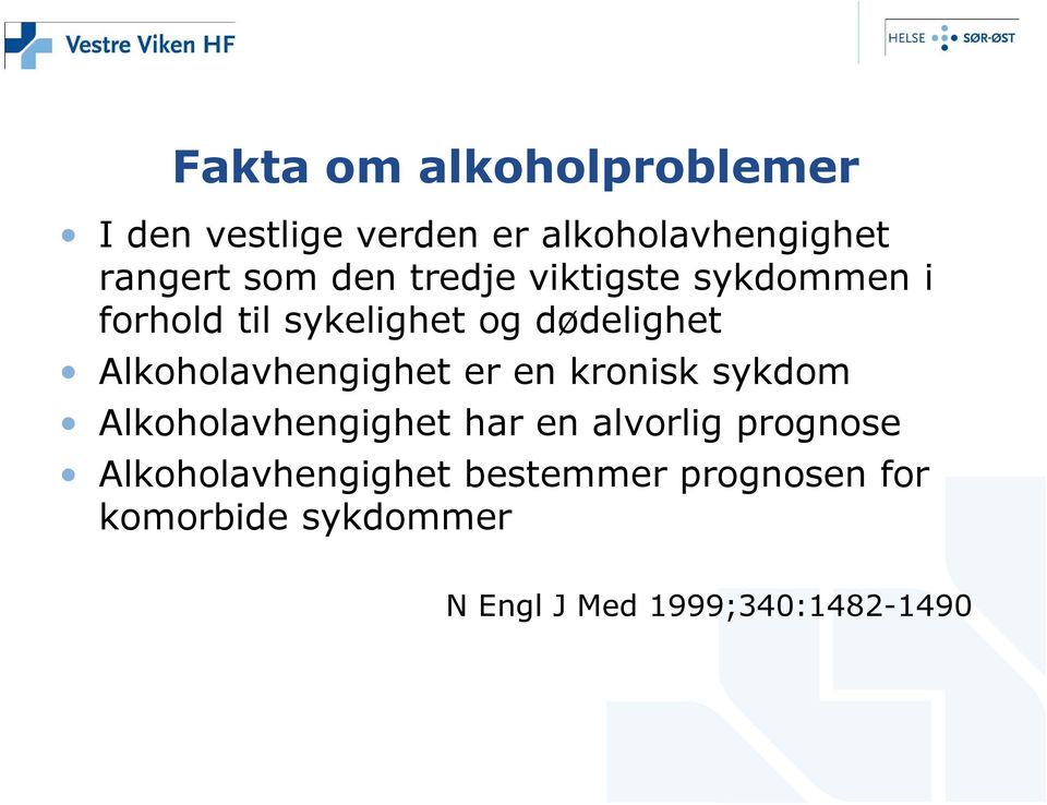 Alkoholavhengighet er en kronisk sykdom Alkoholavhengighet har en alvorlig