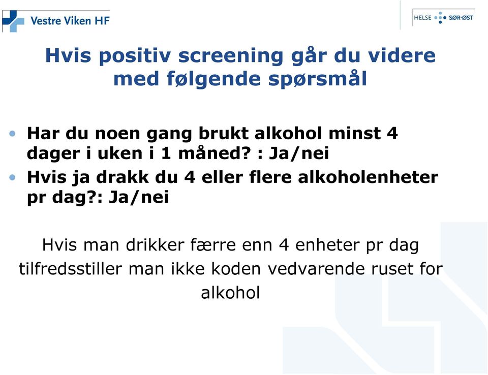 : Ja/nei Hvis ja drakk du 4 eller flere alkoholenheter pr dag?