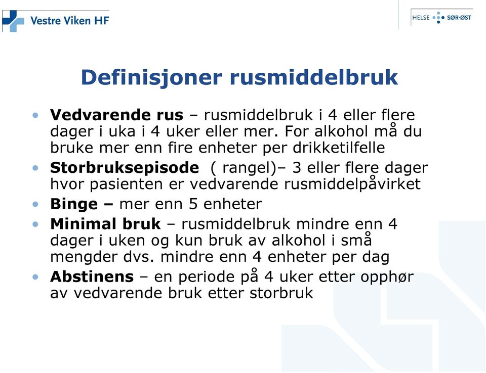 pasienten er vedvarende rusmiddelpåvirket Binge mer enn 5 enheter Minimal bruk rusmiddelbruk mindre enn 4 dager i uken og