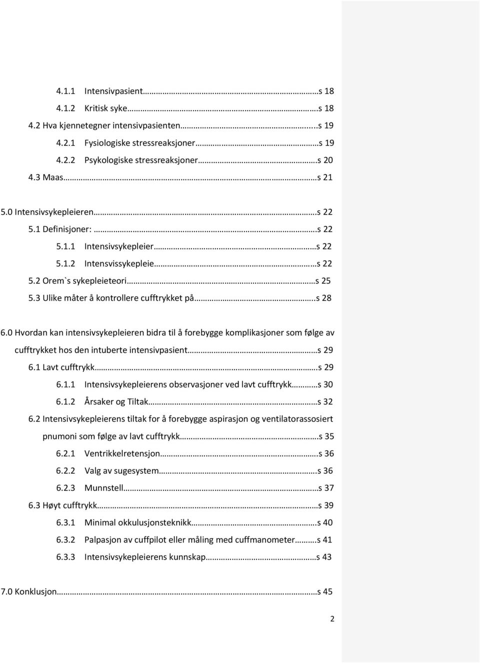 0 Hvordan kan intensivsykepleieren bidra til å forebygge komplikasjoner som følge av cufftrykket hos den intuberte intensivpasient s 29 6.1 