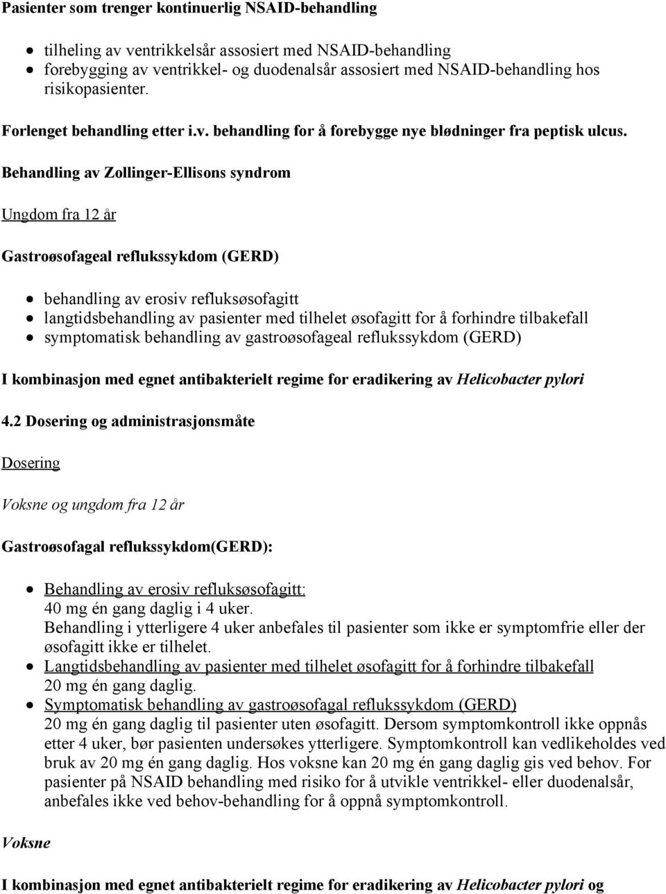 Behandling av Zollinger-Ellisons syndrom Ungdom fra 12 år Gastroøsofageal reflukssykdom (GERD) behandling av erosiv refluksøsofagitt langtidsbehandling av pasienter med tilhelet øsofagitt for å