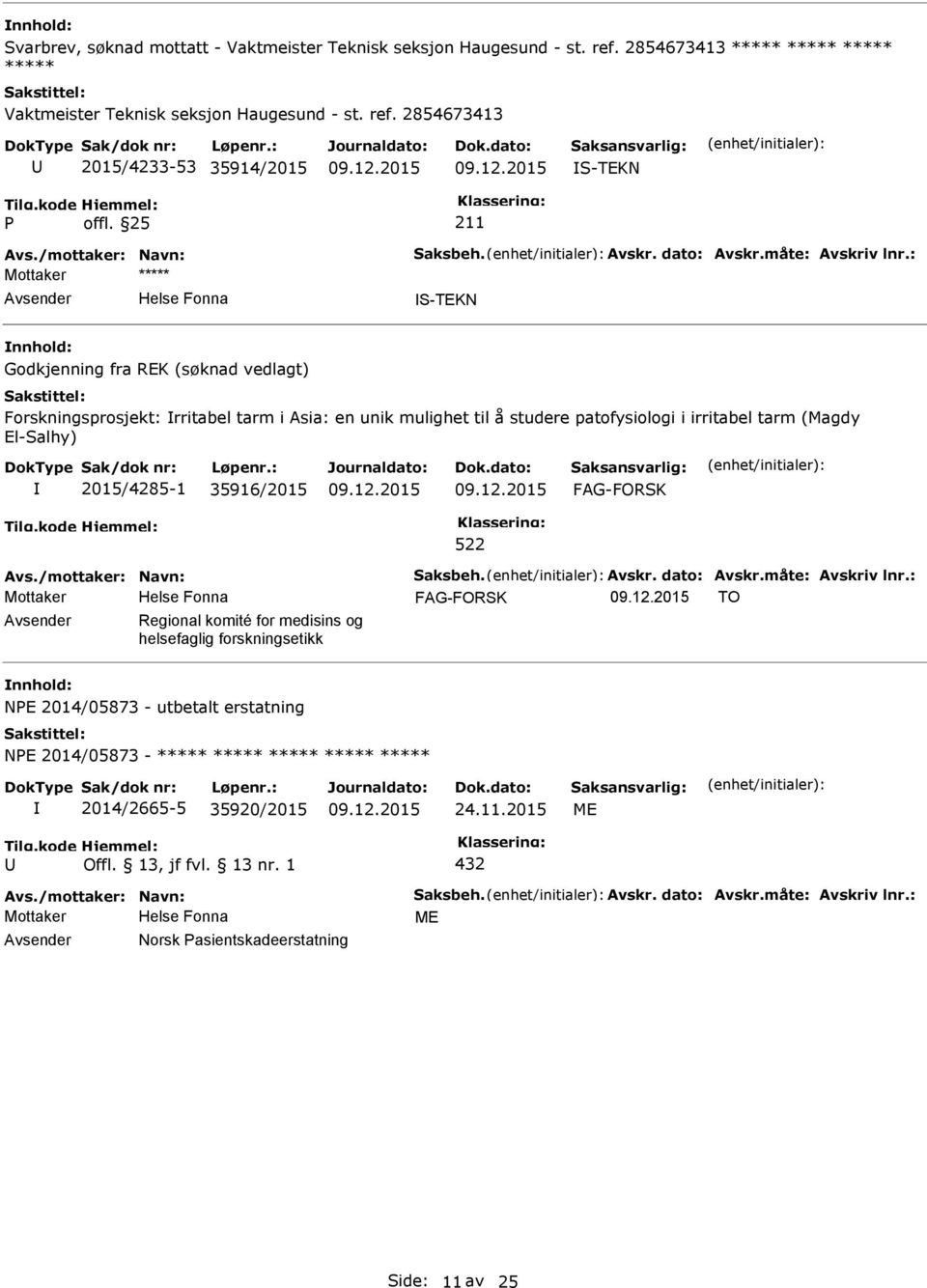 2015/4285-1 35916/2015 522 Avs./mottaker: Navn: Saksbeh. Avskr. dato: Avskr.måte: Avskriv lnr.