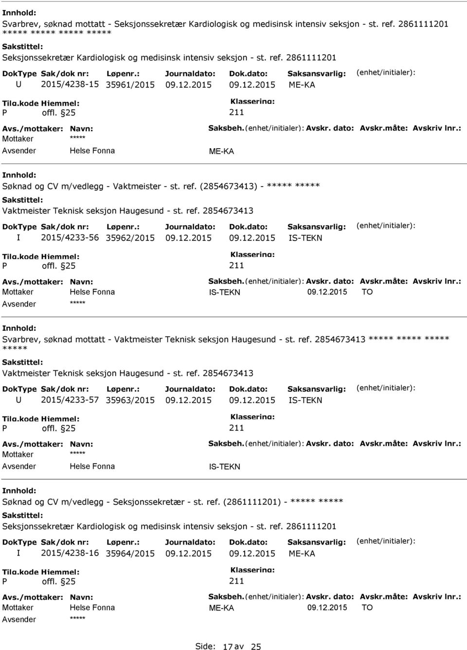 (2854673413) - ***** ***** 2015/4233-56 35962/2015 S-TEKN Avs./mottaker: Navn: Saksbeh. Avskr. dato: Avskr.måte: Avskriv lnr.