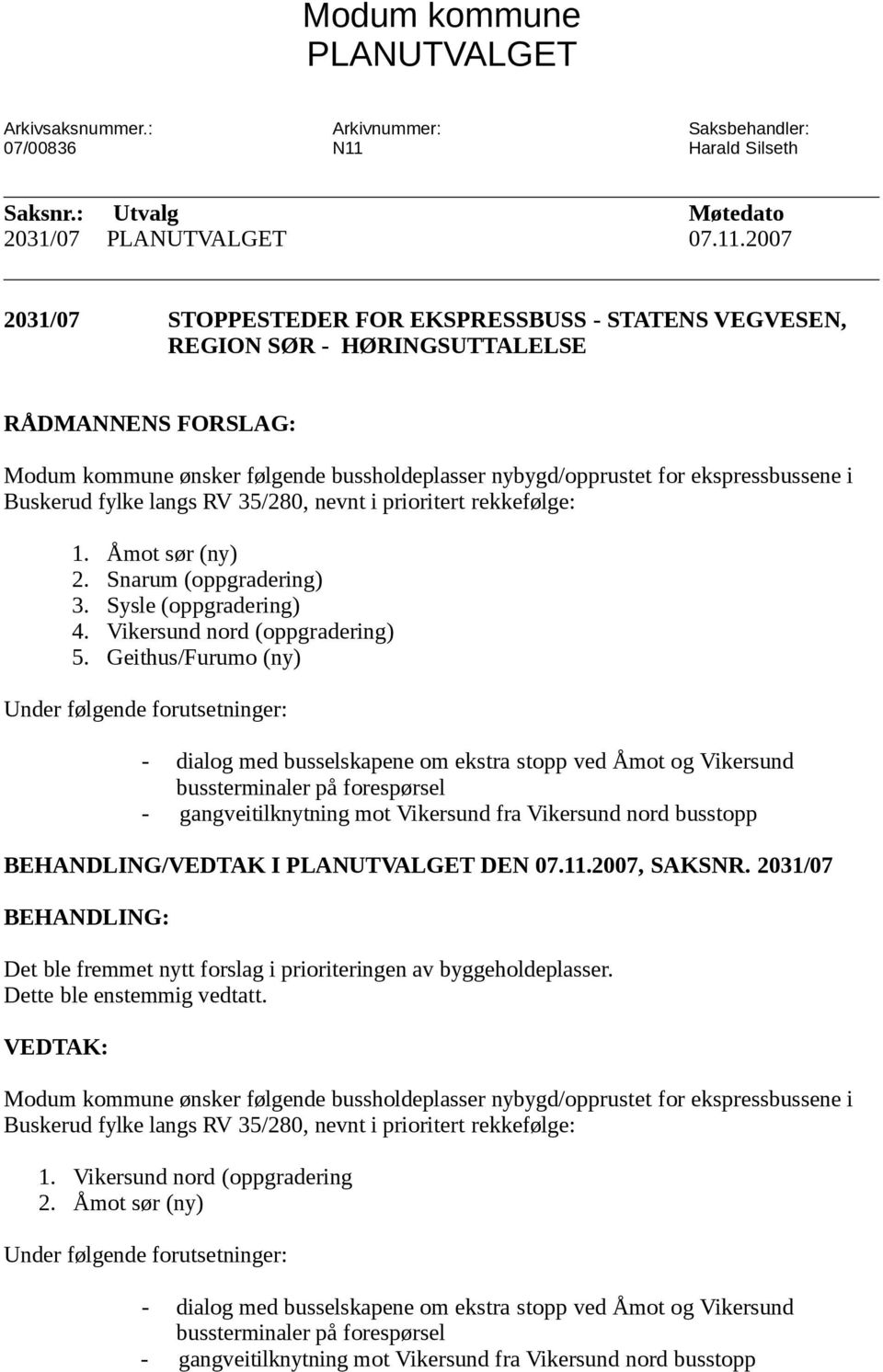 2007 2031/07 STOPPESTEDER FOR EKSPRESSBUSS - STATENS VEGVESEN, REGION SØR - HØRINGSUTTALELSE RÅDMANNENS FORSLAG: Modum kommune ønsker følgende bussholdeplasser nybygd/opprustet for ekspressbussene i