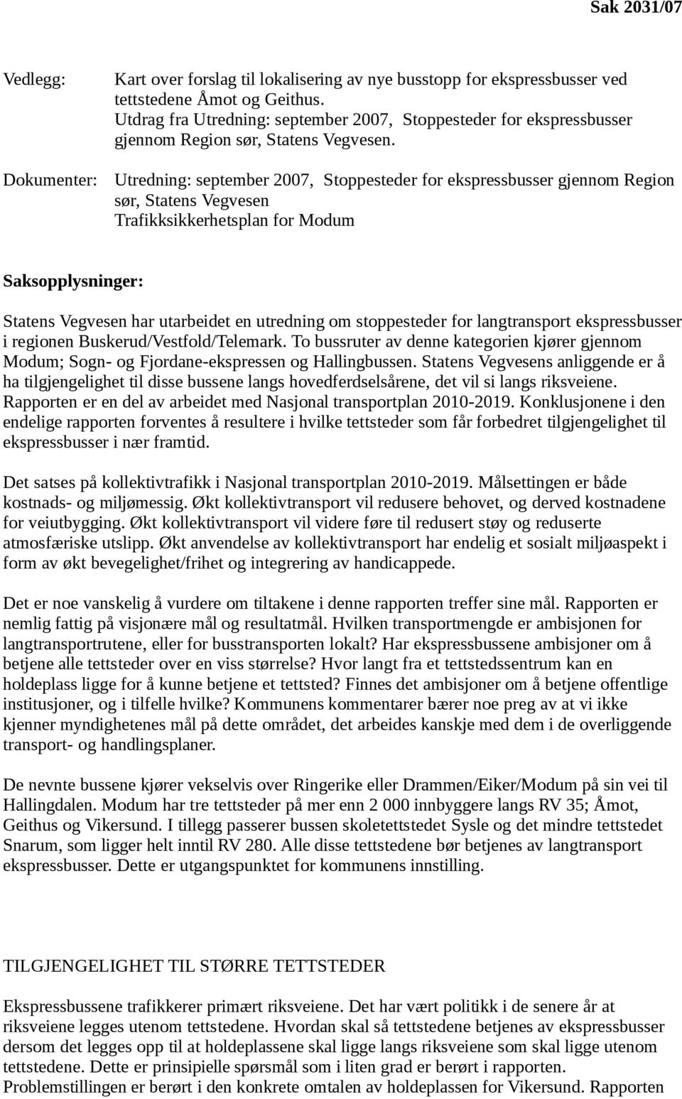 Utredning: september 2007, Stoppesteder for ekspressbusser gjennom Region sør, Statens Vegvesen Trafikksikkerhetsplan for Modum Saksopplysninger: Statens Vegvesen har utarbeidet en utredning om