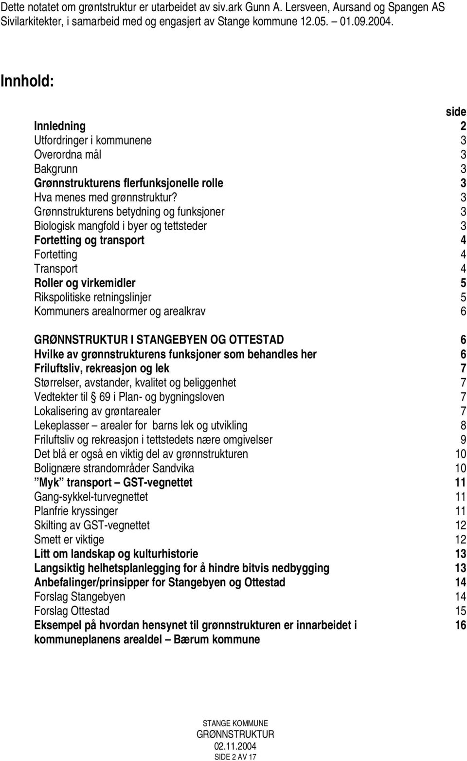 3 Grønnstrukturens betydning og funksjoner 3 Biologisk mangfold i byer og tettsteder 3 Fortetting og transport 4 Fortetting 4 Transport 4 Roller og virkemidler 5 Rikspolitiske retningslinjer 5