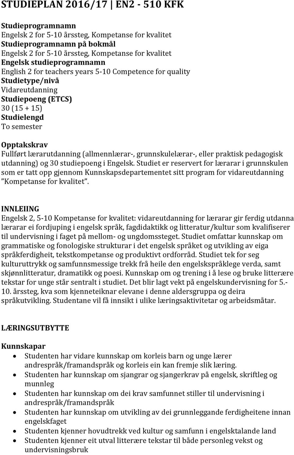 grunnskulelærar-, eller praktisk pedaggisk utdanning) g 30 studiepeng i Engelsk.