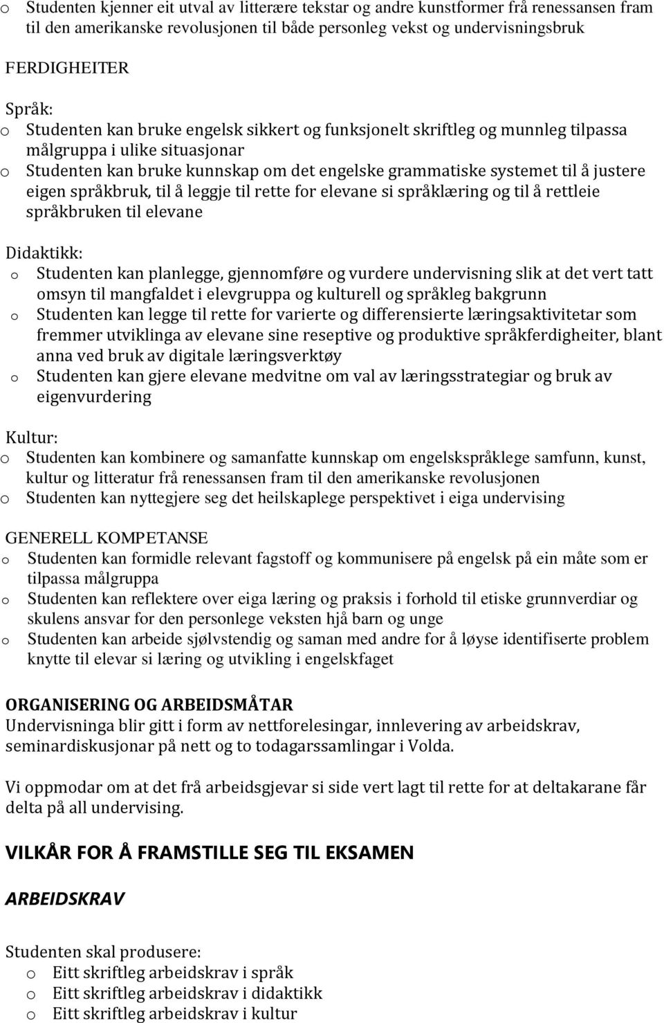 leggje til rette fr elevane si språklæring g til å rettleie språkbruken til elevane Didaktikk: Studenten kan planlegge, gjennmføre g vurdere undervisning slik at det vert tatt msyn til mangfaldet i