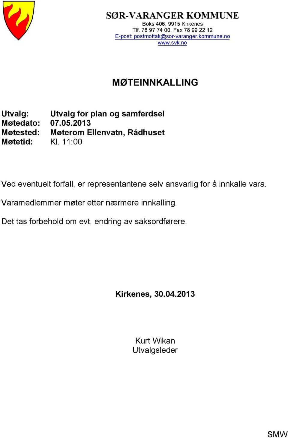 2013 Møterom Ellenvatn, Rådhuset Kl. 11:00 Ved eventuelt forfall, er representantene selv ansvarlig for å innkalle vara.