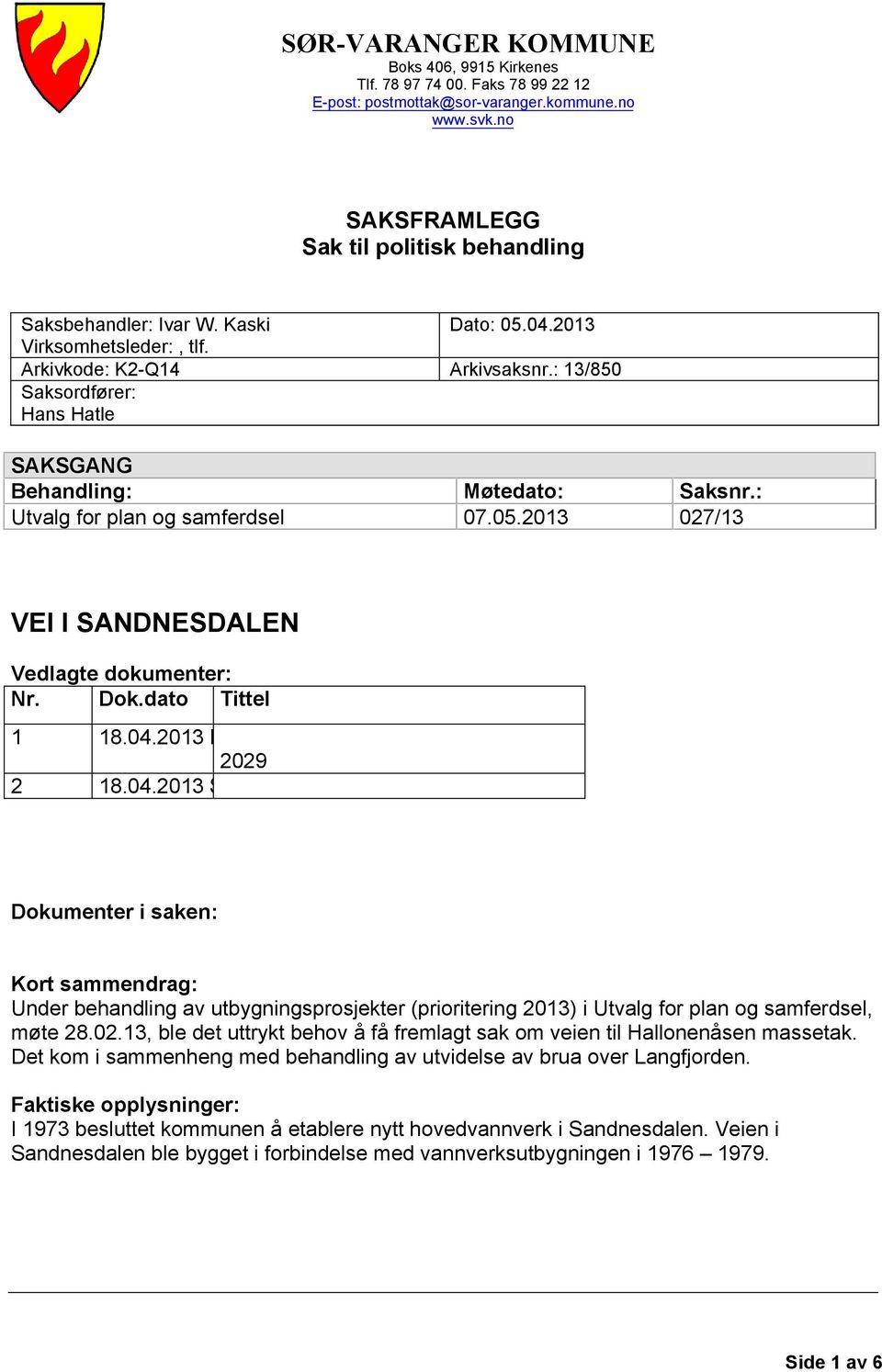 : 027/13 VEI I SANDNESDALEN Vedlagte dokumenter: Nr. Dok.dato Tittel 1 2 18.04.