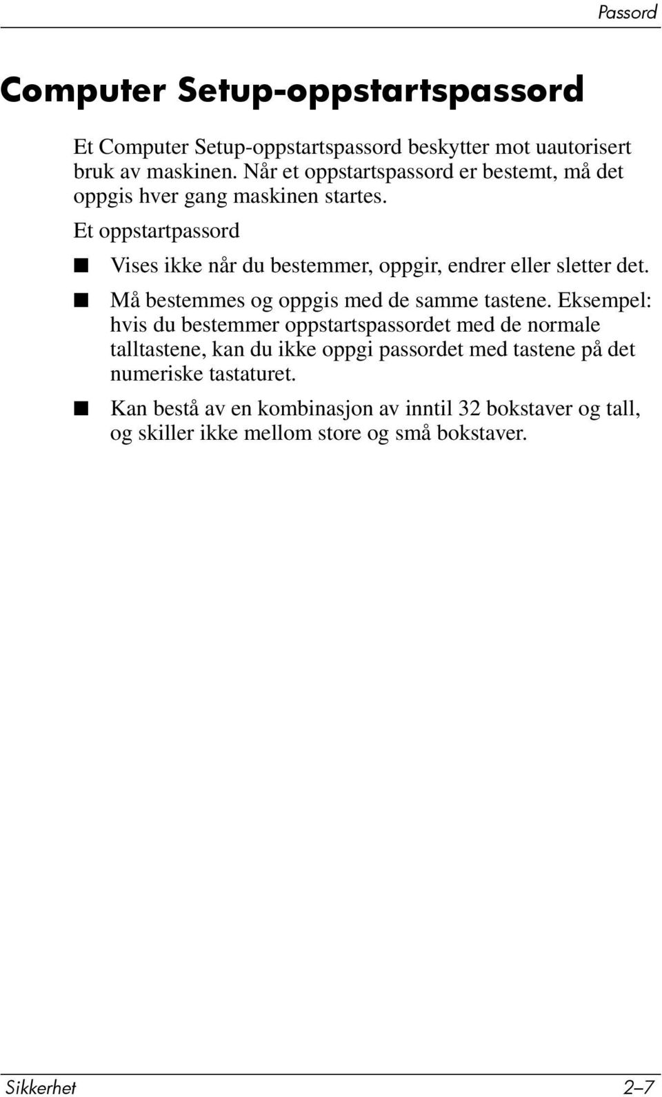 Et oppstartpassord Vises ikke når du bestemmer, oppgir, endrer eller sletter det. Må bestemmes og oppgis med de samme tastene.