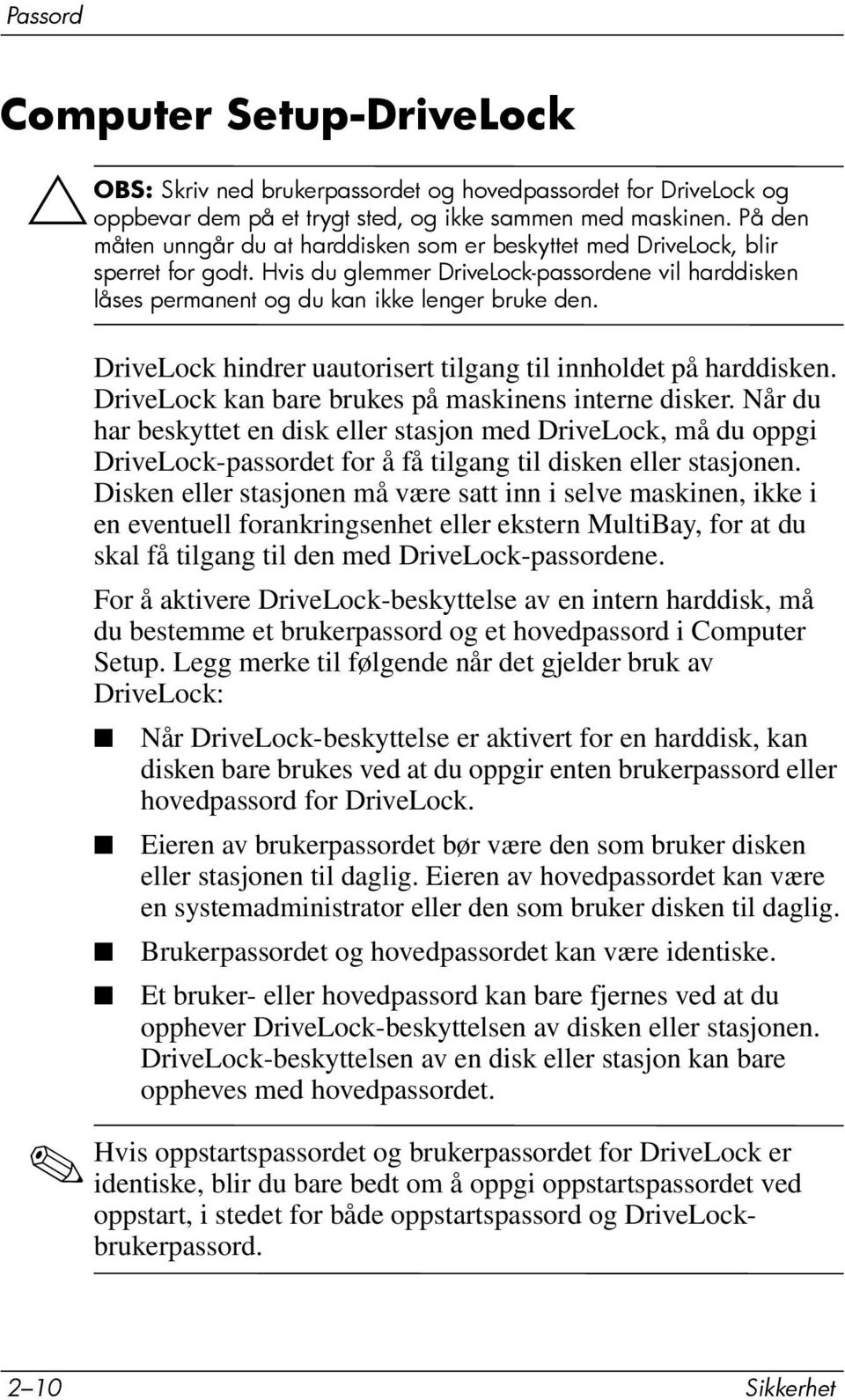 DriveLock hindrer uautorisert tilgang til innholdet på harddisken. DriveLock kan bare brukes på maskinens interne disker.