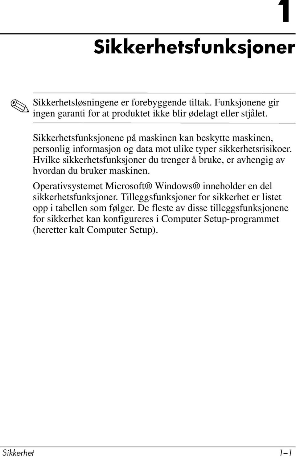 Hvilke sikkerhetsfunksjoner du trenger å bruke, er avhengig av hvordan du bruker maskinen.