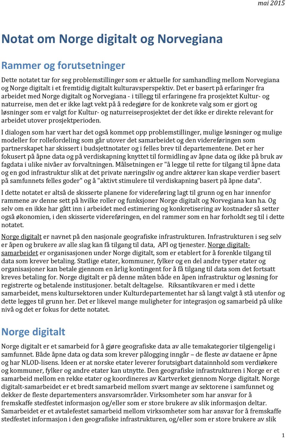 Det er basert på erfaringer fra arbeidet med Norge digitalt og Norvegiana - i tillegg til erfaringene fra prosjektet Kultur- og naturreise, men det er ikke lagt vekt på å redegjøre for de konkrete