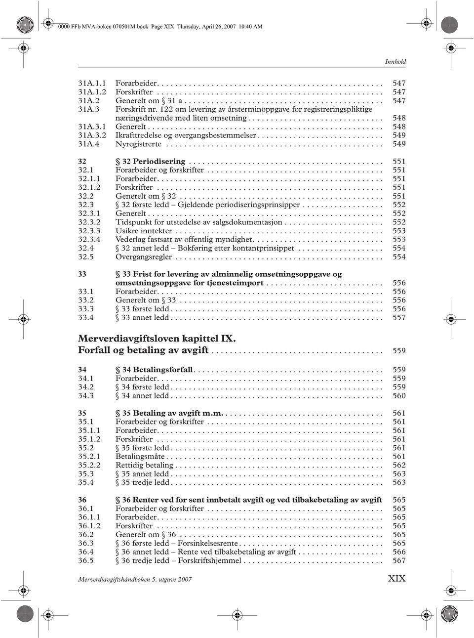 3.1 Generelt.................................................... 548 31A.3.2 Ikrafttredelse og overgangsbestemmelser............................ 549 31A.4 Nyregistrerte................................................ 549 32 32 Periodisering.