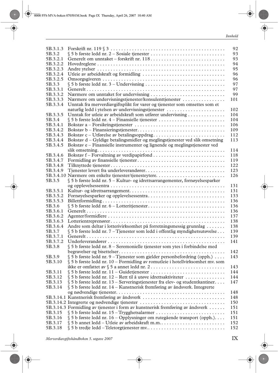 3.2.3 Andre ytelser................................................ 95 5B.3.2.4 Utleie av arbeidskraft og formidling............................... 96 5B.3.2.5 Omsorgsgiveren.............................................. 96 5B.3.3 5 b første ledd nr.