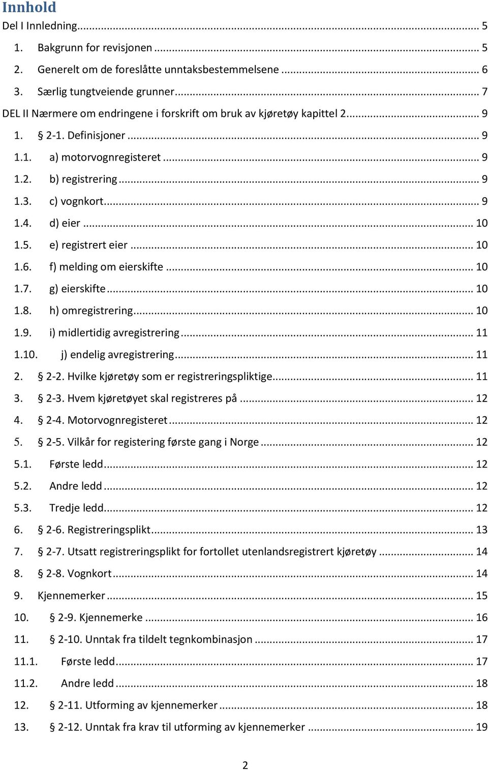 d) eier... 10 1.5. e) registrert eier... 10 1.6. f) melding om eierskifte... 10 1.7. g) eierskifte... 10 1.8. h) omregistrering... 10 1.9. i) midlertidig avregistrering... 11 1.10. j) endelig avregistrering.