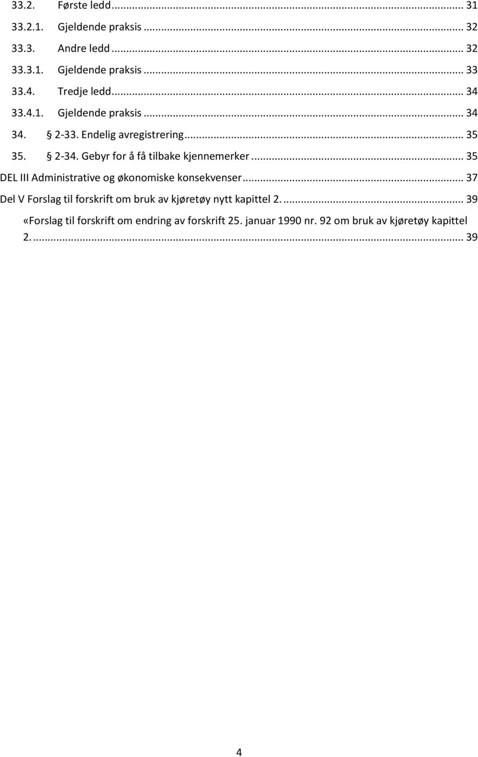 Gebyr for å få tilbake kjennemerker... 35 DEL III Administrative og økonomiske konsekvenser.