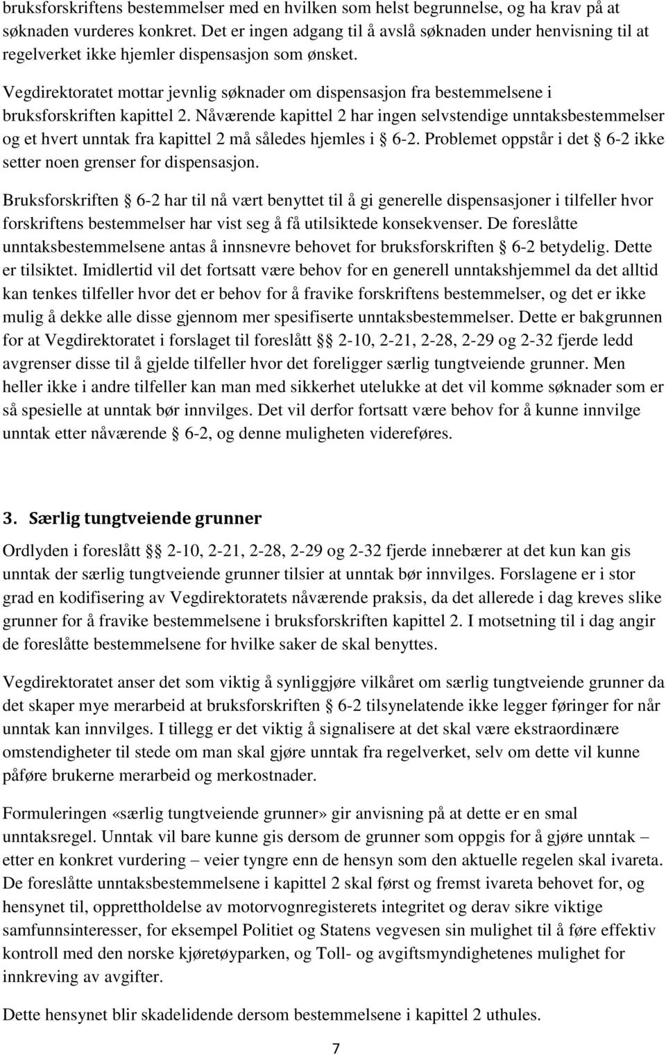 Vegdirektoratet mottar jevnlig søknader om dispensasjon fra bestemmelsene i bruksforskriften kapittel 2.