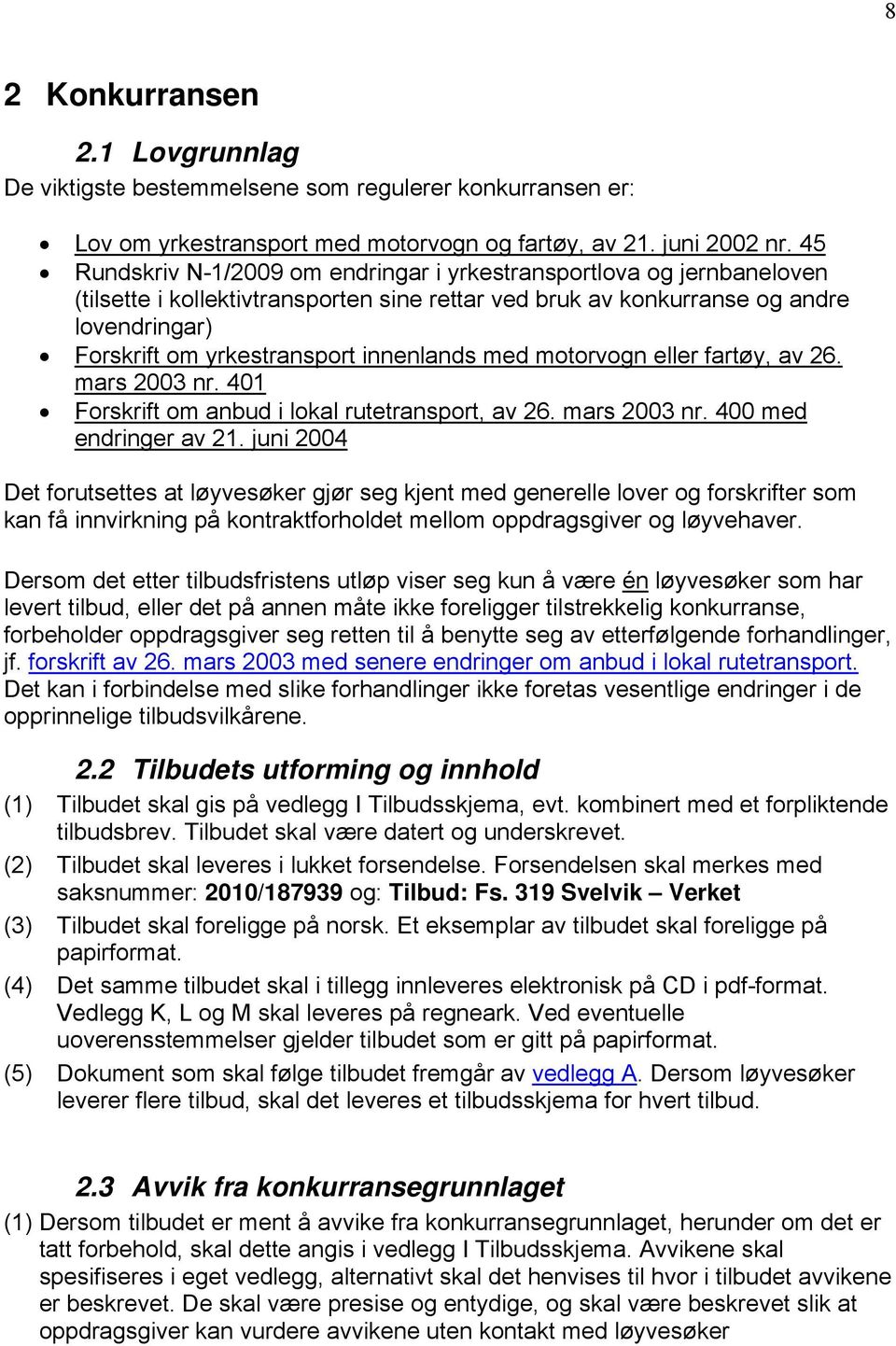 innenlands med motorvogn eller fartøy, av 26. mars 2003 nr. 401 Forskrift om anbud i lokal rutetransport, av 26. mars 2003 nr. 400 med endringer av 21.