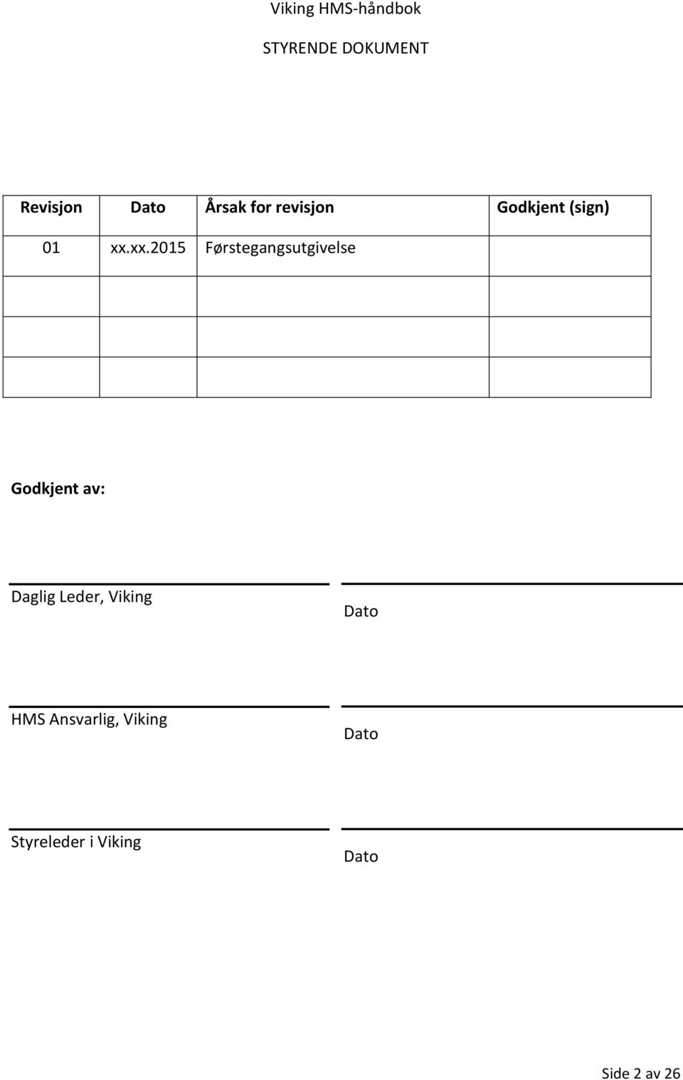 xx.2015 Førstegangsutgivelse Godkjent av: Daglig Leder,