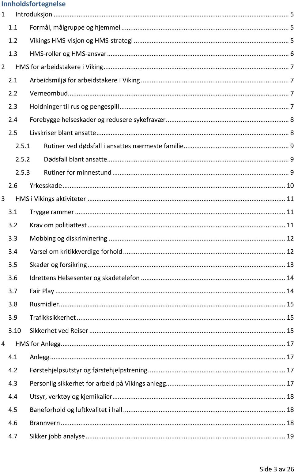 Livskriser blant ansatte... 8 2.5.1 Rutiner ved dødsfall i ansattes nærmeste familie... 9 2.5.2 Dødsfall blant ansatte... 9 2.5.3 Rutiner for minnestund... 9 2.6 Yrkesskade.