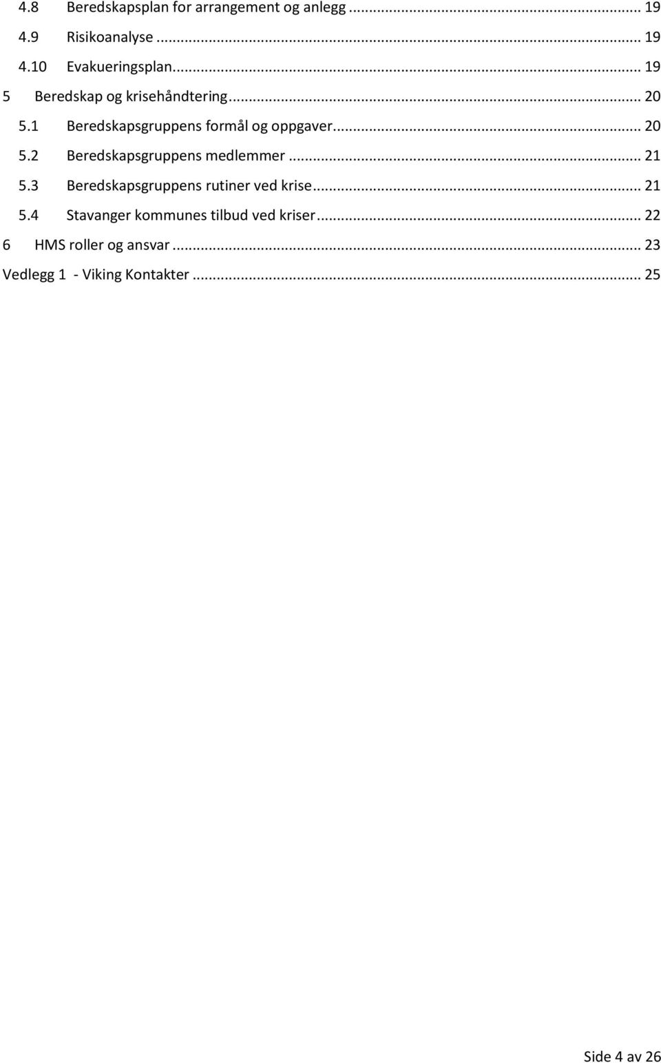 .. 21 5.3 Beredskapsgruppens rutiner ved krise... 21 5.4 Stavanger kommunes tilbud ved kriser.