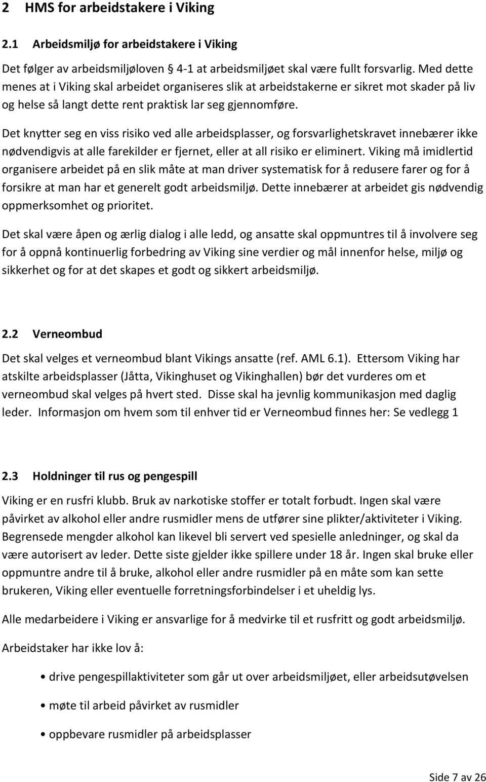 Det knytter seg en viss risiko ved alle arbeidsplasser, og forsvarlighetskravet innebærer ikke nødvendigvis at alle farekilder er fjernet, eller at all risiko er eliminert.