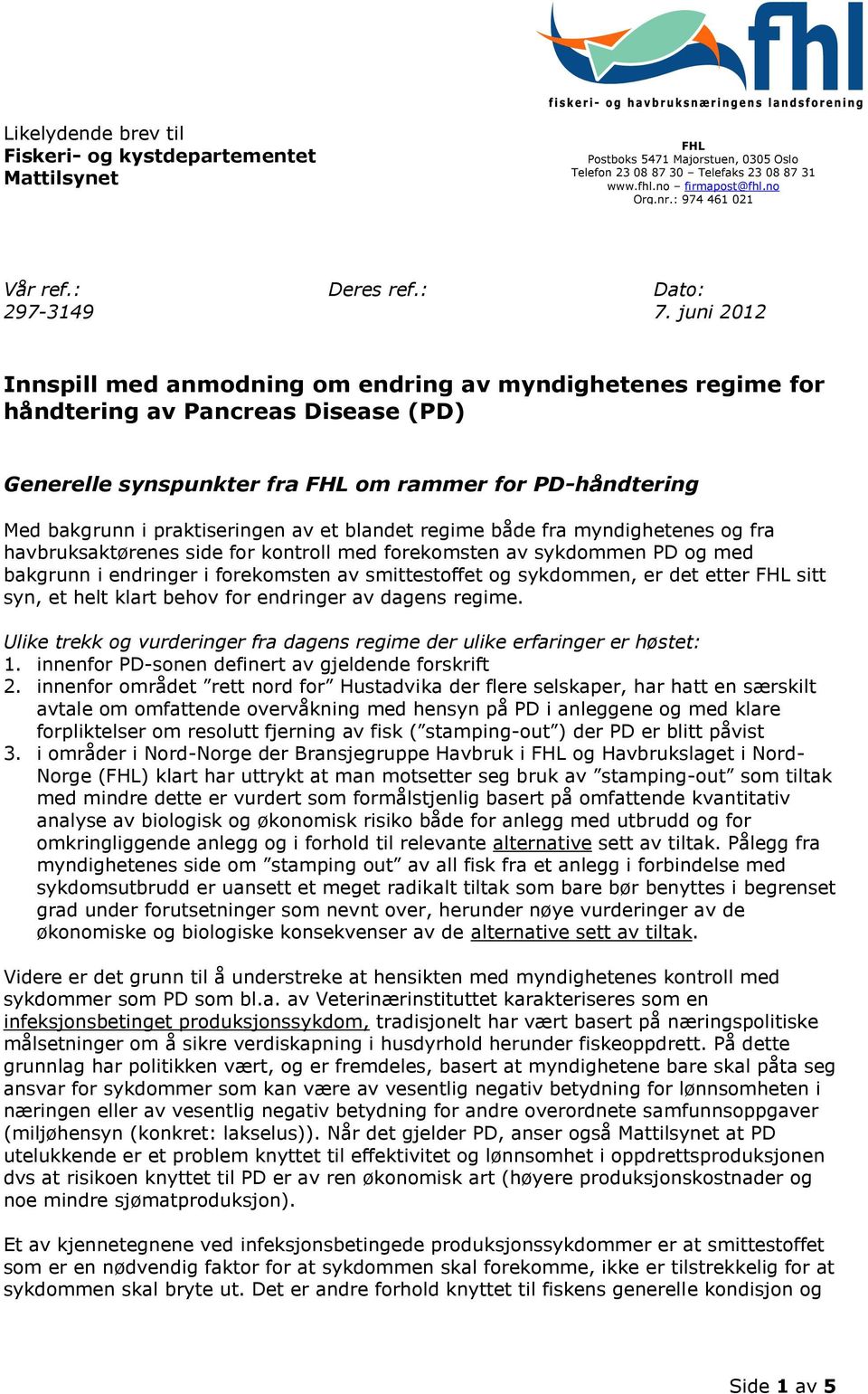 juni 2012 Innspill med anmodning om endring av myndighetenes regime for håndtering av Pancreas Disease (PD) Generelle synspunkter fra FHL om rammer for PD-håndtering Med bakgrunn i praktiseringen av