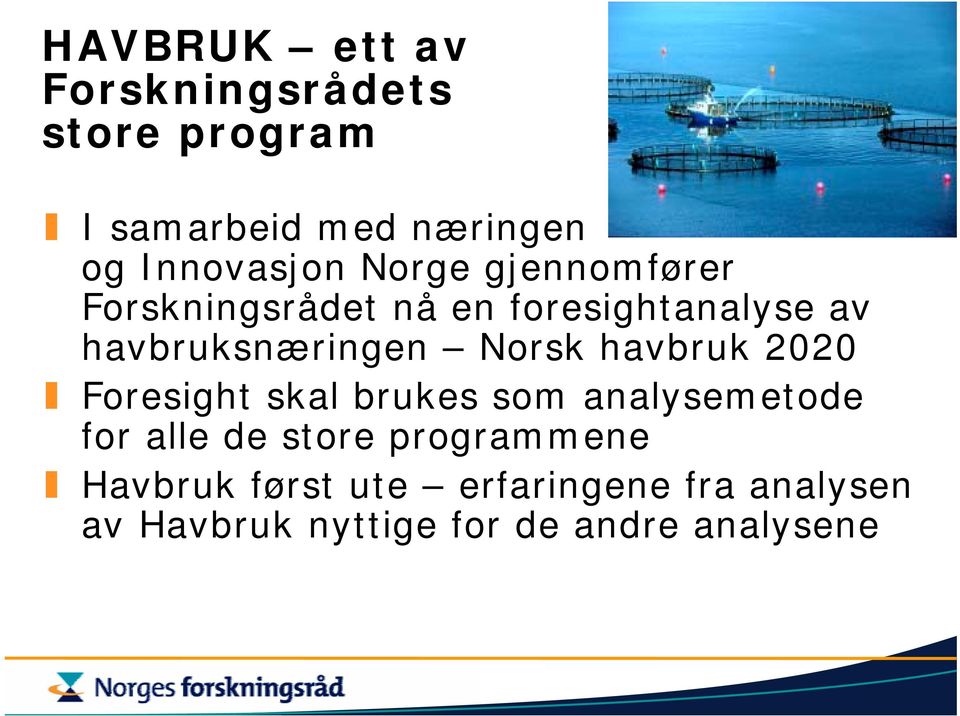 havbruksnæringen Norsk havbruk 2020 Foresight skal brukes som analysemetode for