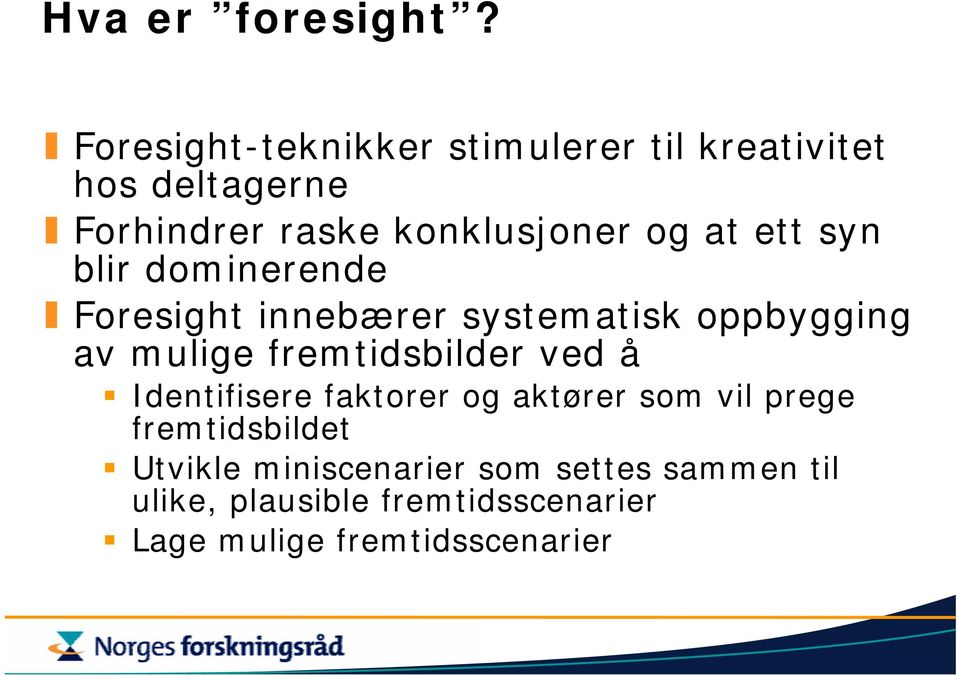 ett syn blir dominerende Foresight innebærer systematisk oppbygging av mulige fremtidsbilder ved