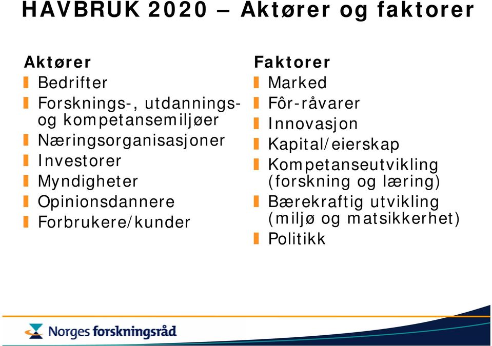 Forbrukere/kunder Faktorer Marked Fôr-råvarer Innovasjon Kapital/eierskap