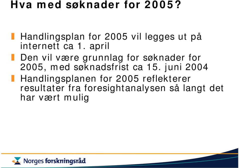 april Den vil være grunnlag for søknader for 2005, med