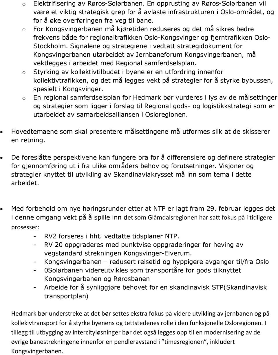 Signalene g strategiene i vedtatt strategidkument fr Kngsvingerbanen utarbeidet av Jernbanefrum Kngsvingerbanen, må vektlegges i arbeidet med Reginal samferdselsplan.