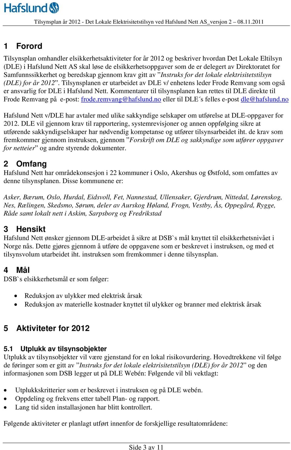 Tilsynsplanen er utarbeidet av DLE v/ enhetens leder Frode Remvang som også er ansvarlig for DLE i Hafslund Nett.