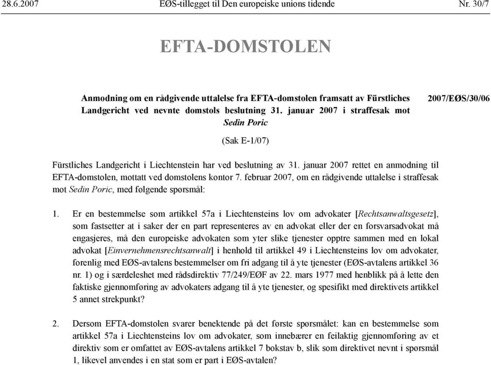 januar 2007 i straffesak mot Sedin Poric 2007/EØS/30/06 (Sak E-1/07) Fürstliches Landgericht i Liechtenstein har ved beslutning av 31.