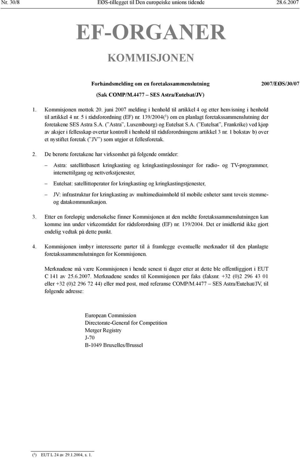 139/2004( 1 ) om en planlagt foretakssammenslutning der foretakene SES Astra S.A. ( Astra, Luxembourg) og Eutelsat S.A. ( Eutelsat, Frankrike) ved kjøp av aksjer i fellesskap overtar kontroll i henhold til rådsforordningens artikkel 3 nr.