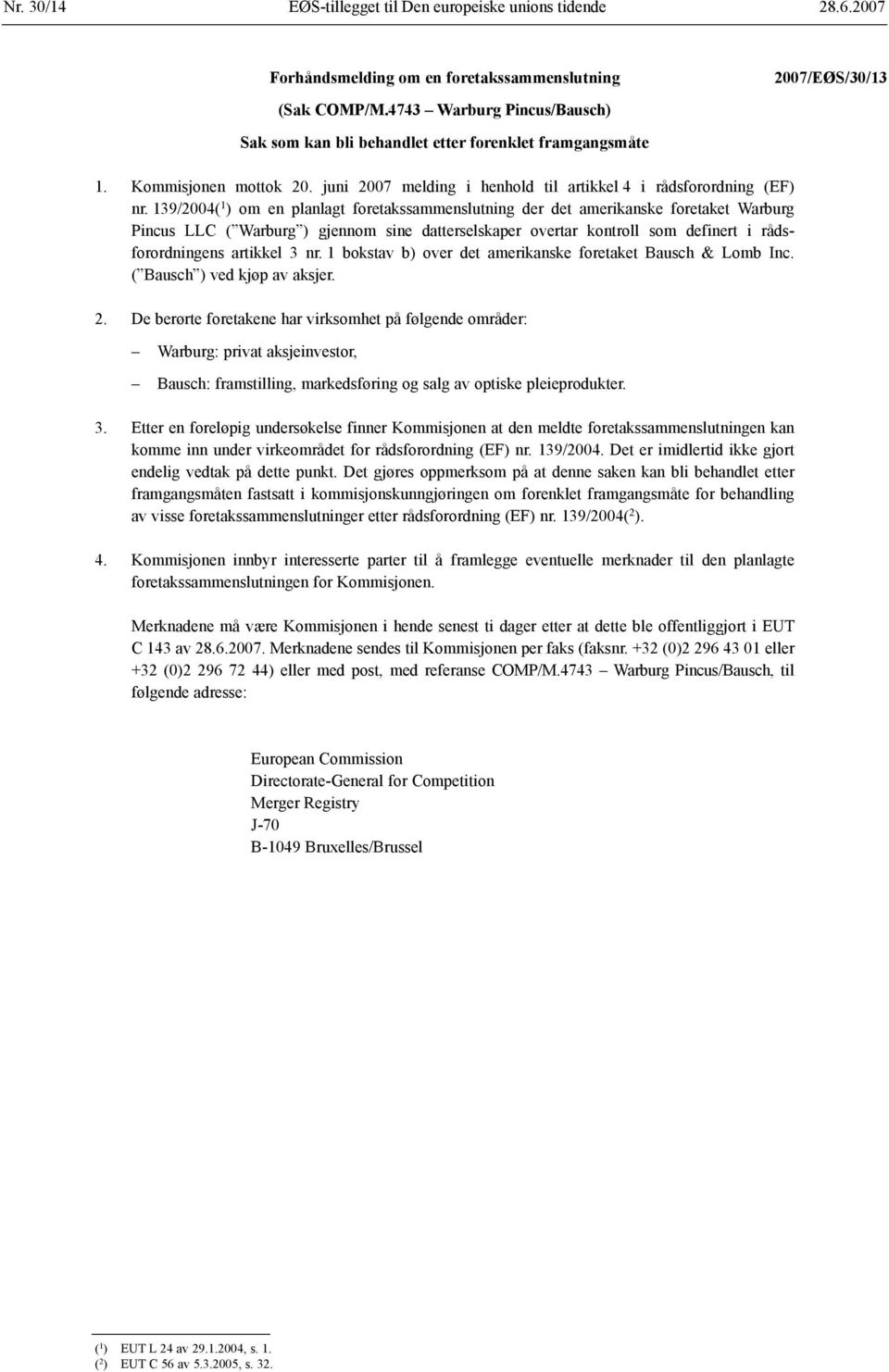 139/2004( 1 ) om en planlagt foretakssammenslutning der det amerikanske foretaket Warburg Pincus LLC ( Warburg ) gjennom sine datterselskaper overtar kontroll som definert i rådsforordningens