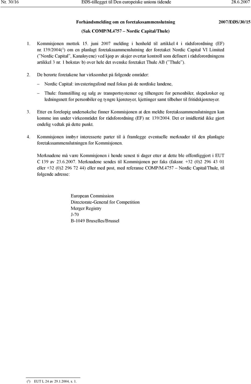 139/2004( 1 ) om en planlagt foretakssammenslutning der foretaket Nordic Capital VI Limited ( Nordic Capital, Kanaløyene) ved kjøp av aksjer overtar kontroll som definert i rådsforordningens artikkel