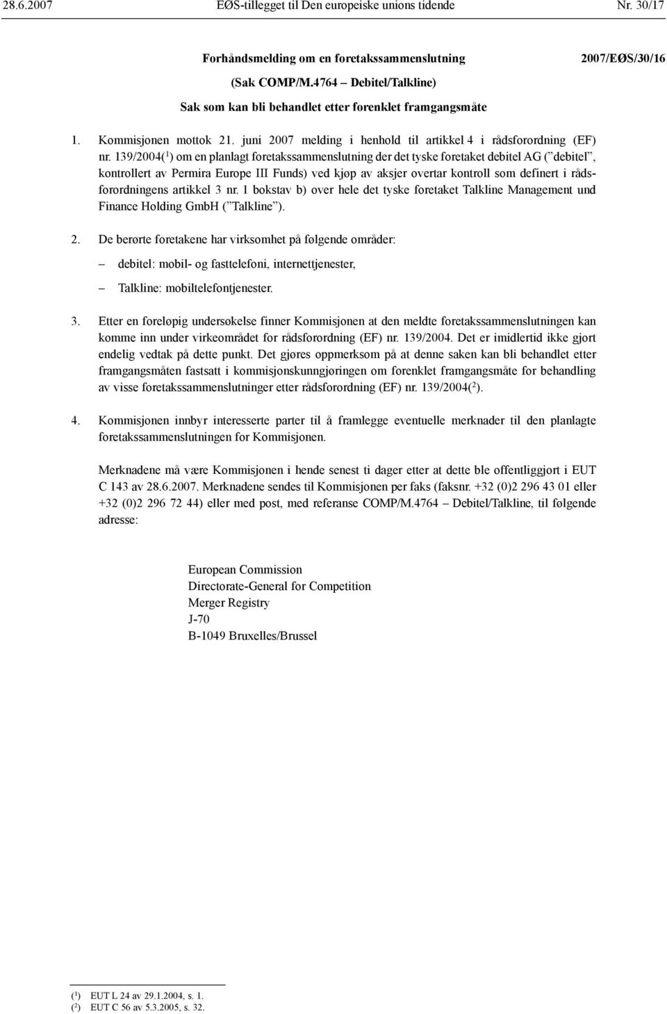 139/2004( 1 ) om en planlagt foretakssammenslutning der det tyske foretaket debitel AG ( debitel, kontrollert av Permira Europe III Funds) ved kjøp av aksjer overtar kontroll som definert i