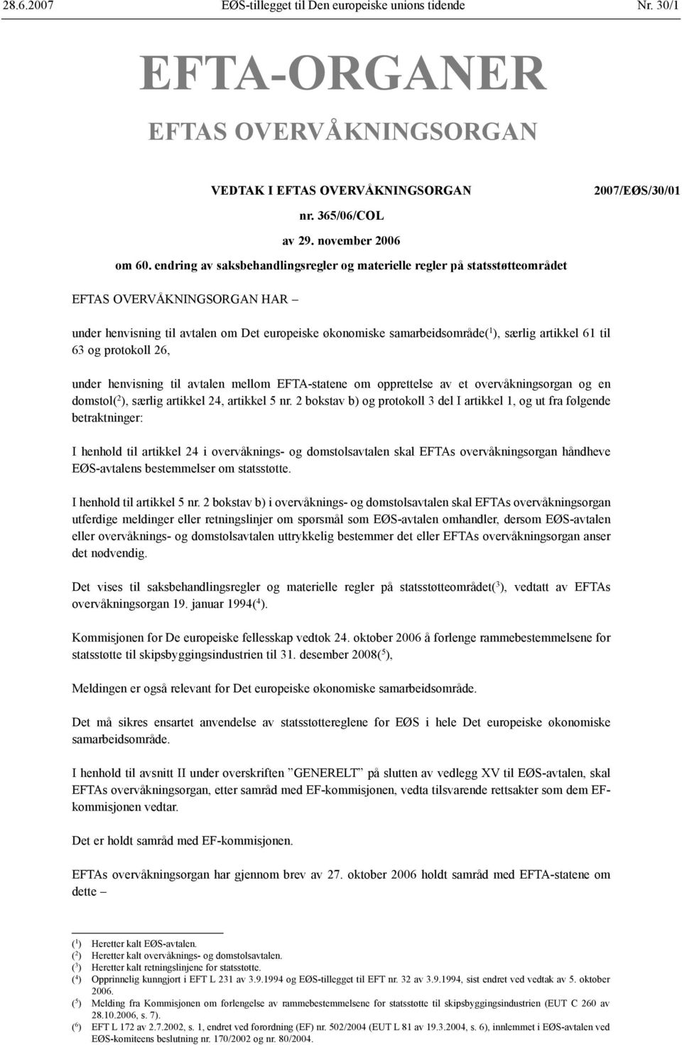 artikkel 61 til 63 og protokoll 26, under henvisning til avtalen mellom EFTA-statene om opprettelse av et overvåkningsorgan og en domstol( 2 ), særlig artikkel 24, artikkel 5 nr.