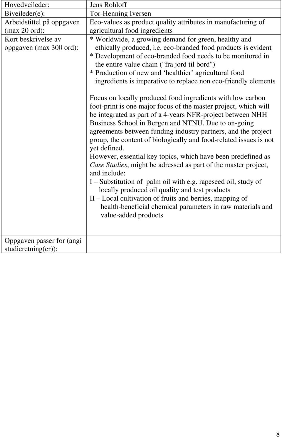 ingredients is imperative to replace non eco-friendly elements Focus on locally produced food ingredients with low carbon foot-print is one major focus of the master project, which will be integrated