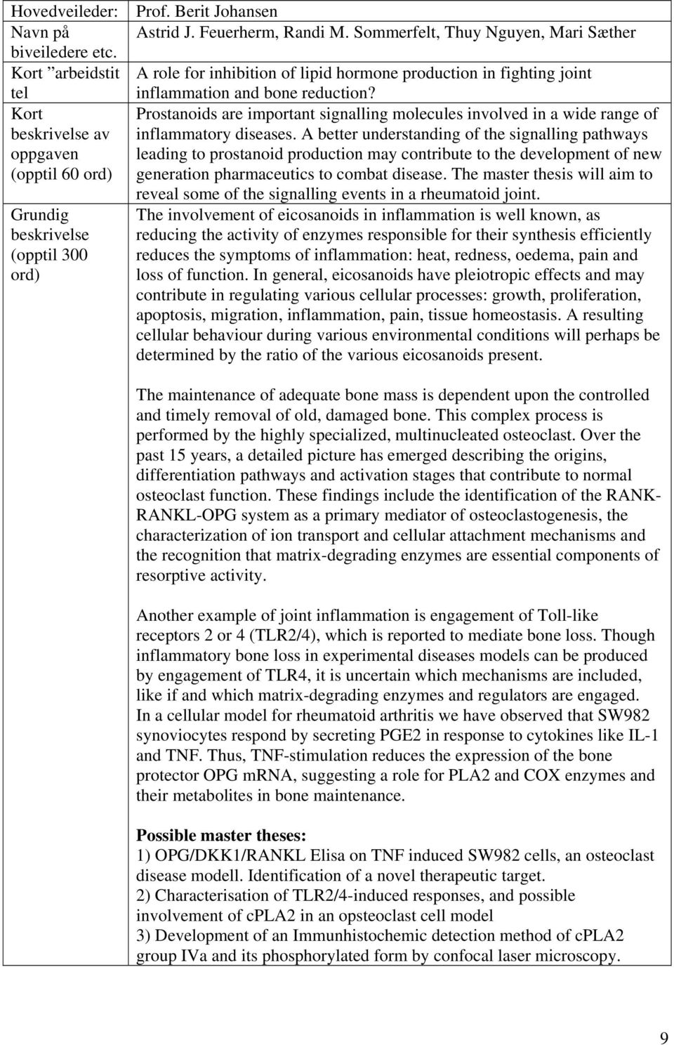 Prostanoids are important signalling molecules involved in a wide range of inflammatory diseases.