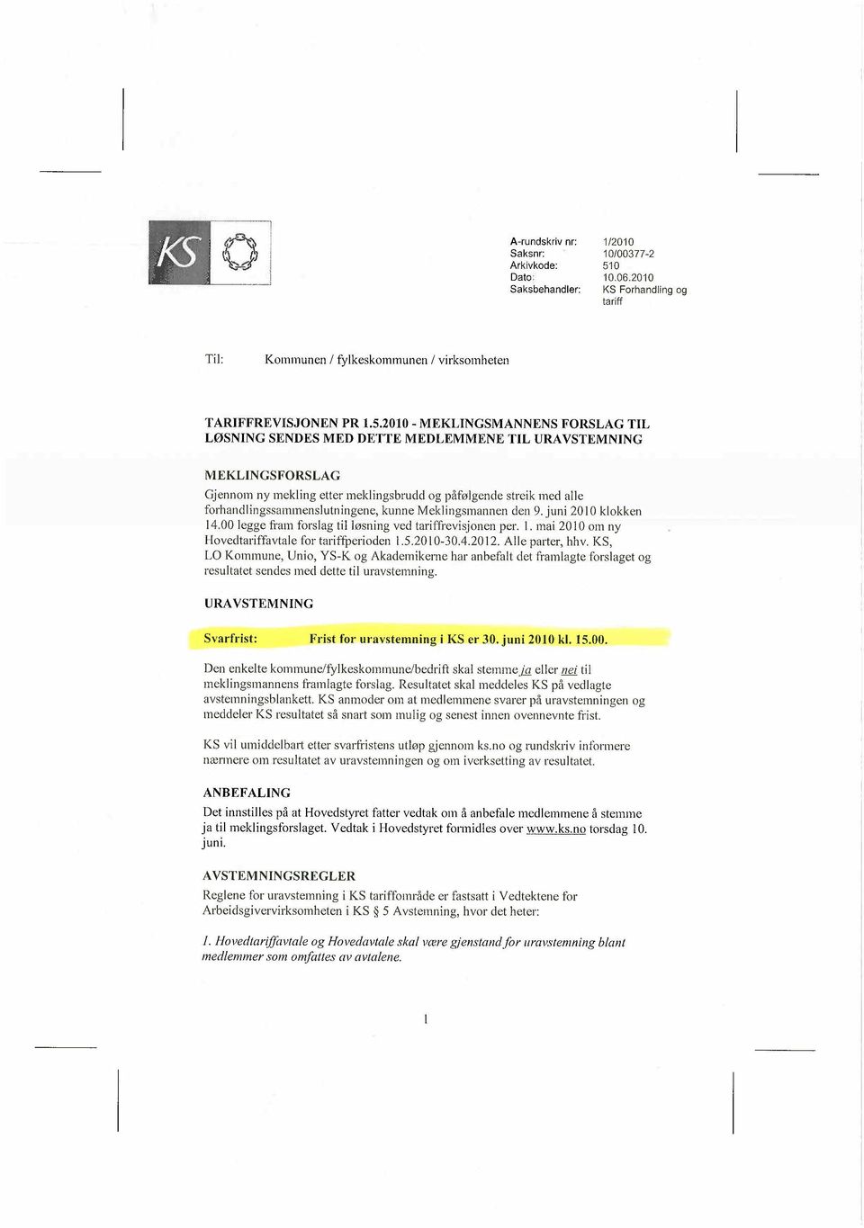 2010 - MEKLINGSMANNENS FORSLAG TIL LØSNING SENDES MED DETTE MEDLEMMENE TIL URAVSTEMNING MEKLINGSFORSLAG Gjennom ny mekling etter meklingsbrudd og påfølgende streik med alle