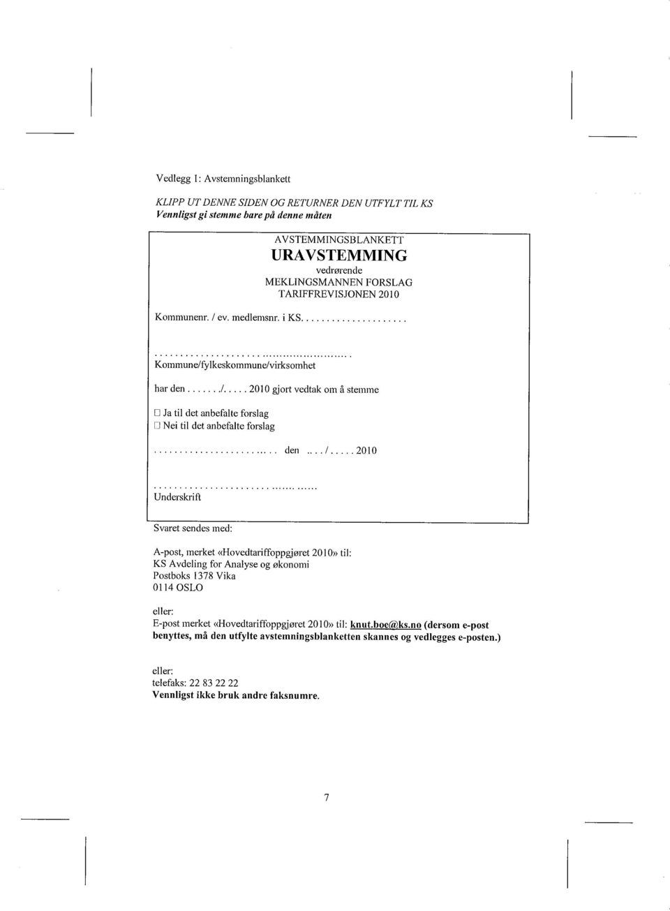 .. /...2010 Underskrift Svaret sendes med: A-post, merket ((Hovedtariffoppgjøret 2010)) til: KS Avdeling for Analyse og økonomi Postboks 1378 Vika 0114 OSLO eller: E-post merket