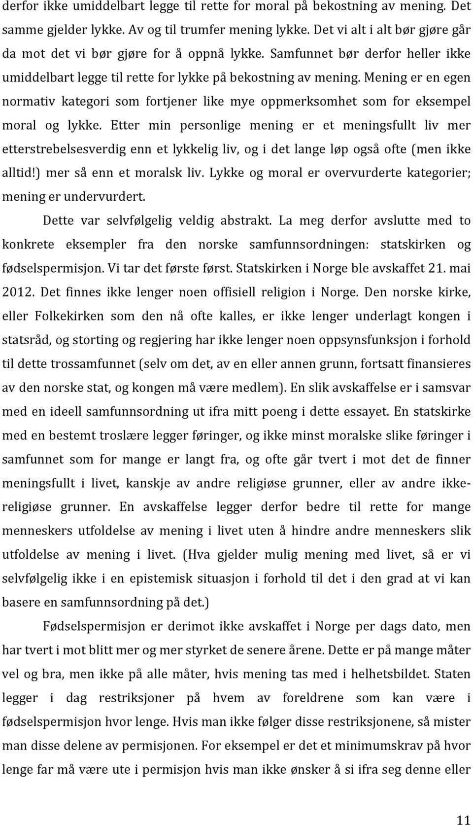 Mening er en egen normativ kategori som fortjener like mye oppmerksomhet som for eksempel moral og lykke.