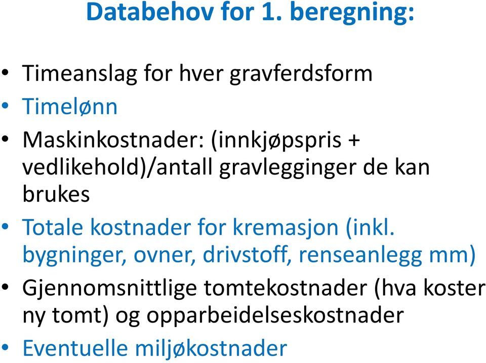+ vedlikehold)/antall gravlegginger de kan brukes Totale kostnader for kremasjon