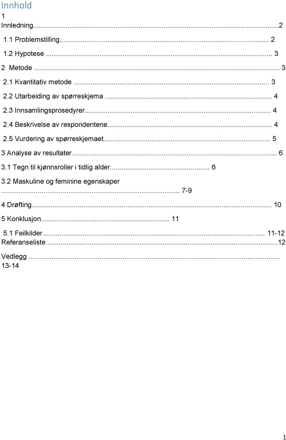 .. 5 3 Analyse av resultater... 6 3.1 Tegn til kjønnsrller i tidlig alder... 6 3.2 Maskuline g feminine egenskaper.