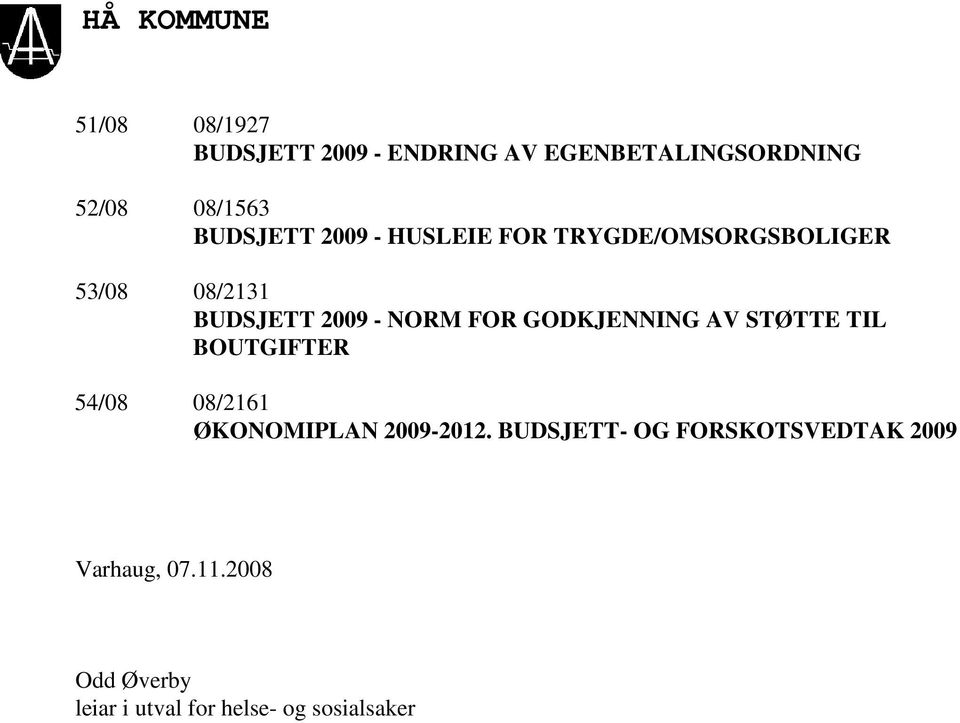 GODKJENNING AV STØTTE TIL BOUTGIFTER 54/08 08/2161 ØKONOMIPLAN 2009-2012.