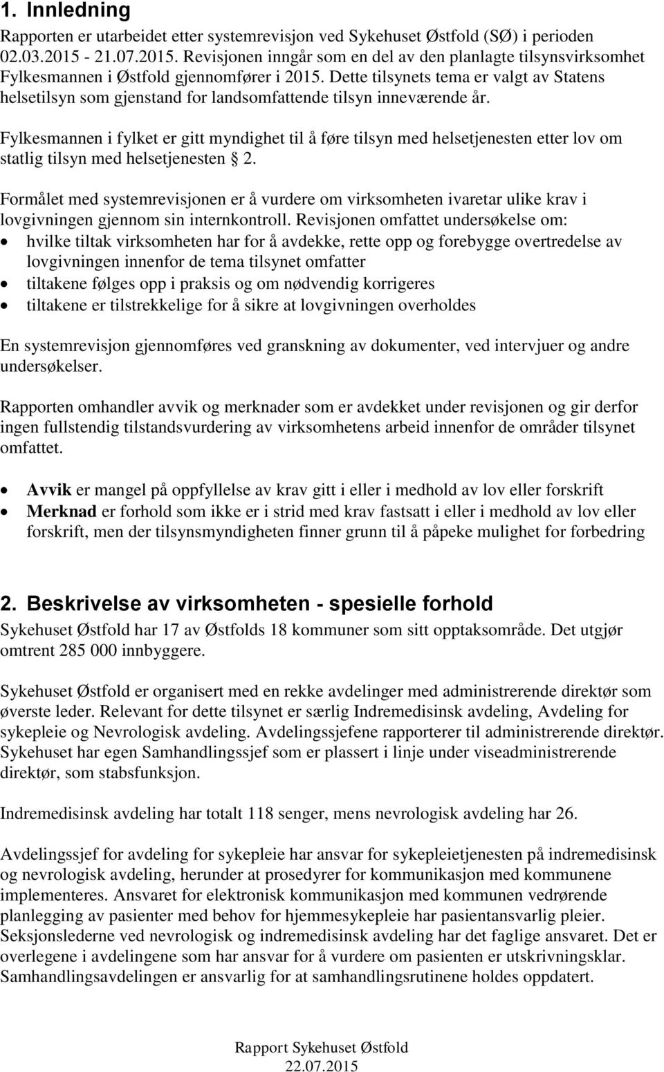 Dette tilsynets tema er valgt av Statens helsetilsyn som gjenstand for landsomfattende tilsyn inneværende år.